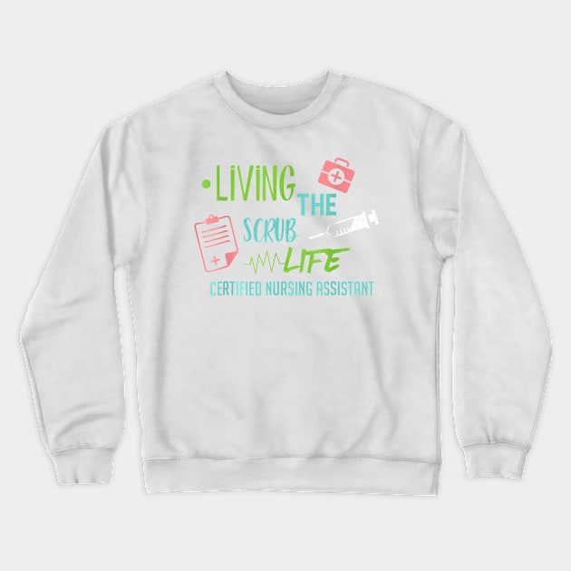 Living The Scrub Life Cna Nurse Certified Proud Passion Crewneck Sweatshirt by jrgenbode